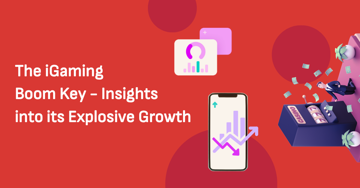 The iGaming Boom – Key Insights into its Explosive Growth