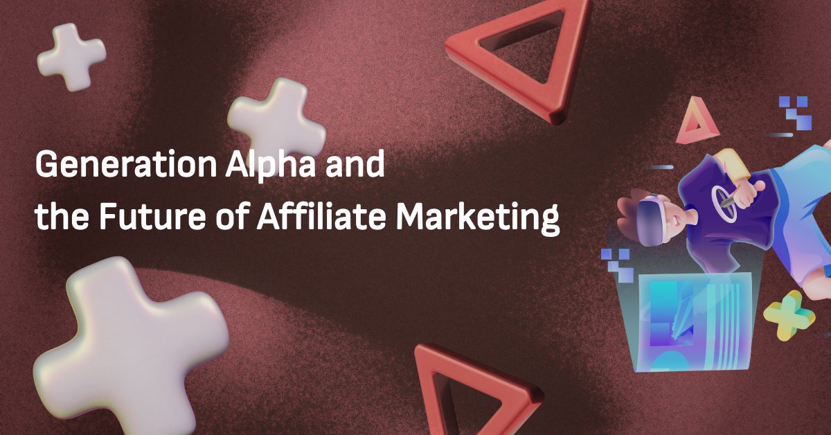 Generation Alpha and the Future of Affiliate Marketing